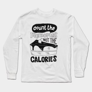 count the memories not the calories Long Sleeve T-Shirt